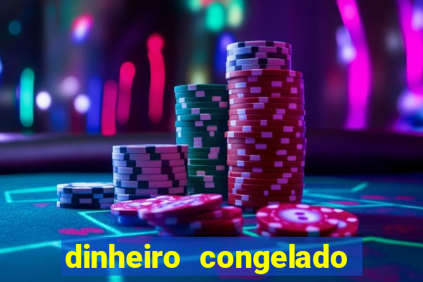 dinheiro congelado na plataforma de jogos